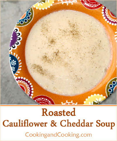 Roasted Cauliflower and Cheddar Soup Roasted Cauliflower and Cheddar Soup